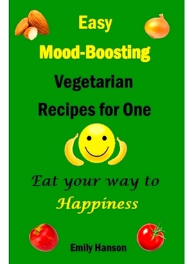 预订 Easy Mood-Boosting Vegetarian Recipes For One: Eat Your Way To Happiness: 9798321006498