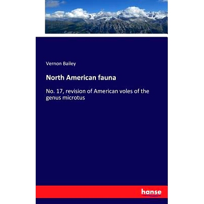 预订 North American fauna: No. 17, revision of American voles of the genus microtus by Vernon Bailey: 9783743323605