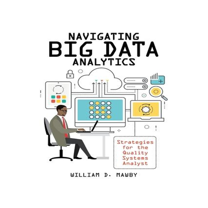 [预订]Navigating Big Data Analytics: Strategies for the Quality Systems Analyst 9781951058159