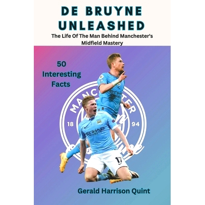 预订 De Bruyne Unleashed: The Life Of The Man Behind Manchester’s Midfield Mastery: 9798325403538