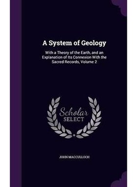预订 A System of Geology: With a Theory of the Earth, and an Explanation of Its Connexion With the Sacred Records, Volum