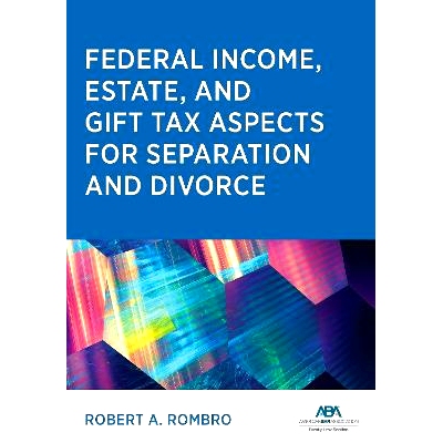 预订 Federal Income Estate and Gift Tax Aspects for Separation and Divorce 分居和离婚的联邦所得税和赠与税问题: 978163905