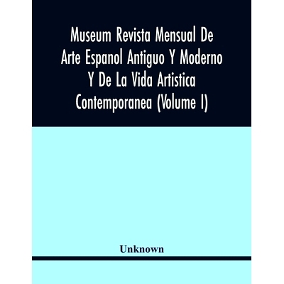 预订 Museum Revista Mensual De Arte Espanol Antiguo Y Moderno Y De La Vida Artistica Contemporanea (Volume I): 978935444