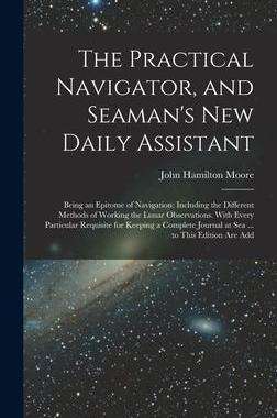 [预订]The Practical Navigator, and Seaman’s New Daily Assistant: Being an Epitome of Navigation: Includi 9781019045435