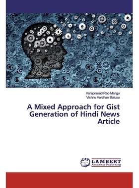 预订 A Mixed Approach for Gist Generation of Hindi News Article 印地语新闻文章主旨生成的混合方法: 9786200118431