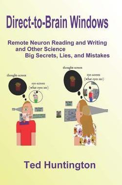 [预订]Direct To Brain Windows, Remote Neuron Reading and Writing and Other Science Big Secrets, Lies, and  9780988192201