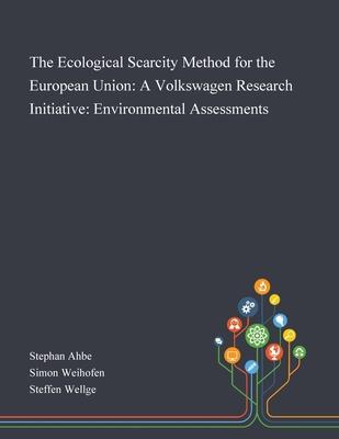 [预订]The Ecological Scarcity Method for the European Union: A Volkswagen Research Initiative: Environment 9781013268847 书籍/杂志/报纸 科普读物/自然科学/技术类原版书 原图主图