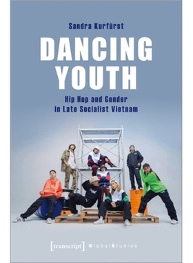 预订 Dancing Youth: Hip Hop and Gender in Late Socialist Vietnam: 9783837656343