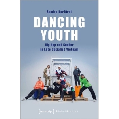 预订 Dancing Youth: Hip Hop and Gender in Late Socialist Vietnam: 9783837656343