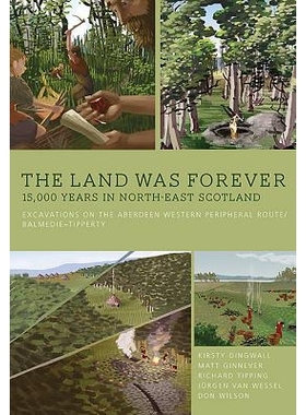 预订 The Land Was Forever: 15,000 Years in North-East Scotland: Excavations on the Aberdeen Western Peripheral Route/Bal