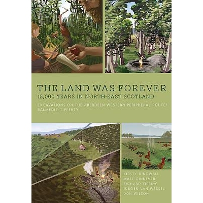 预订 The Land Was Forever: 15,000 Years in North-East Scotland: Excavations on the Aberdeen Western Peripheral Route/Bal
