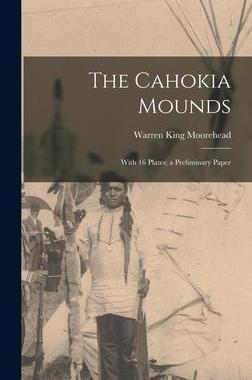 [预订]The Cahokia Mounds: With 16 Plates; a Preliminary Paper 9781016825788
