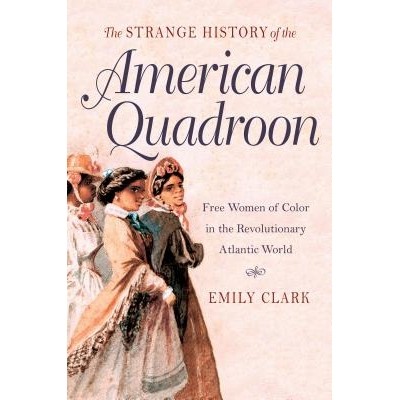 预订 The Strange History of the American Quadroon: Free Women of Color in the Revolutionary Atlantic World 美国四分之一