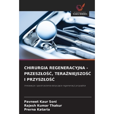 预订 CHIRURGIA REGENERACYJNA - PRZESZLOSC, TERAZNIEJSZOSC I PRZYSZLOSC: Innowacje i spostrzezenia dotyczace regeneracji