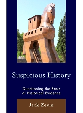 预订 Suspicious History: Questioning the Basis of Historical Evidence 可疑历史：质疑历史证据的基础: 9781475853162