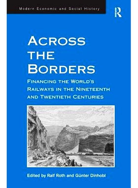 预订 Across the Borders: Financing the World’s Railways in the Nineteenth and Twentieth Centuries 跨越边境:19和20世纪铁