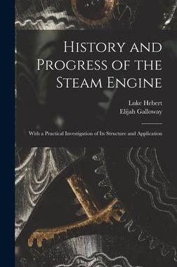 [预订]History and Progress of the Steam Engine: With a Practical Investigation of Its Structure and Applic 9781016720526
