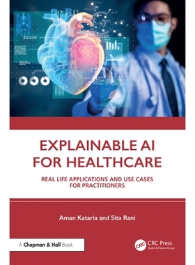 预订 Explainable AI for Healthcare: Real Life Applications and Use Cases for Practitioners: 9781032906768