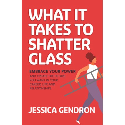 预订 What It Takes to Shatter Glass: Embrace Your Power and Create the Future You Want in Your Career, Life and Relation