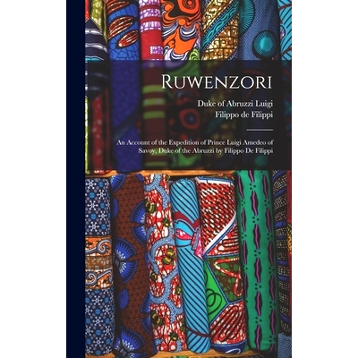 预订 Ruwenzori; an Account of the Expedition of Prince Luigi Amedeo of Savoy, Duke of the Abruzzi by Filippo de Filippi: