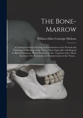 [预订]The Bone-marrow: a Cytological Study Forming an Introduction to the Normal and Pathological Histolog 9781014467126