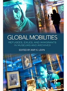 预订 Global Mobilities: Refugees, Exiles, and Immigrants in Museums and Archives: 9780367872939