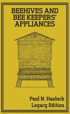 【预订】Beehives And Bee Keepers’ Appliances (Legacy Edition): A Practical Manual For Handmade Bee Hives, Wax And ...