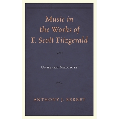 预订 Music in the Works of F. Scott Fitzgerald: Unheard Melodies: 9781611478327