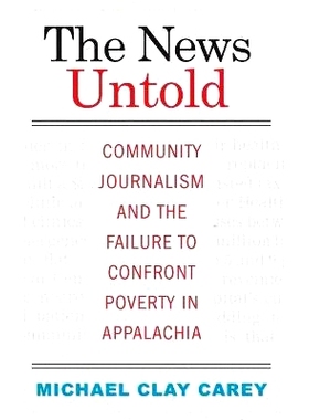 预订 The News Untold: Community Journalism and the Failure to Confront Poverty in Appalachia 未说过的新闻：社区新闻与未