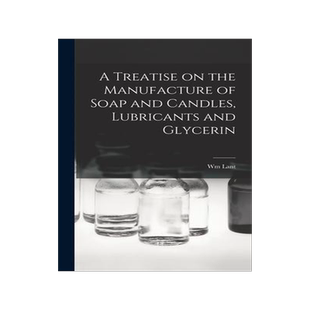[预订]A Treatise on the Manufacture of Soap and Candles, Lubricants and Glycerin 9781017195873