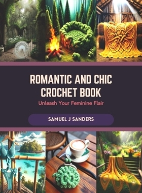 预订 Romantic and Chic Crochet Book: Unleash Your Feminine Flair: 9798873486151