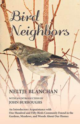 [预订]Bird Neighbors - An Introductory Acquaintance with One Hundred and Fifty Birds Commonly Found in the 9781473335363