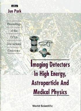 【预订】IMAGING DETECTORS IN HIGH ENERGY, ASTROPARTICLE AND MEDICAL PHYSICS - PROCEEDINGS OF THE UCLA INTERNATIONA...