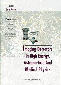 【预订】IMAGING DETECTORS IN HIGH ENERGY, ASTROPARTICLE AND MEDICAL PHYSICS - PROCEEDINGS OF THE UCLA INTERNATIONA...