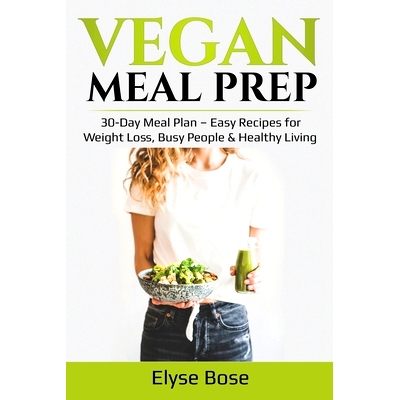 预订 Vegan Meal Prep: 30-Day Meal Plan - Easy Recipes for Weight Loss, Busy People & Healthy Living
