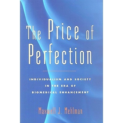 预订 The Price of Perfection: Individualism and Society in the Era of Biomedical Enhancement *的代价：生物医学增强时代的