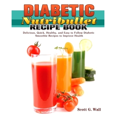 预订 Diabetic Nutribullet Recipe Book: Delicious, Quick, Healthy, and Easy to Follow Diabetic Smoothie Recipes to Improv