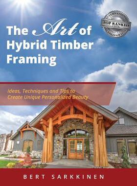[预订]The Art of Hybrid Timber Framing: Ideas, Techniques and Tips to Create Unique Personalized Beauty 9781949535136