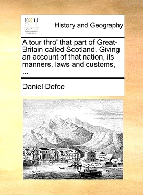 预订 A Tour Thro’ That Part of Great-Britain Called Scotland. Giving an Account of That Nation, Its Manners, Laws and C