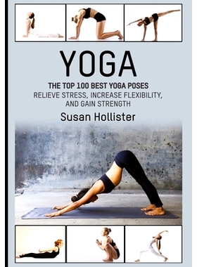 预订 Yoga: The Top 100 Best Yoga Poses: Relieve Stress, Increase Flexibility, and Gain Strength: 9781546851028