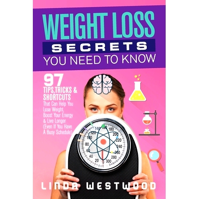 预订 Weight Loss Secrets You Need to Know: 97 Tips, Tricks & Shortcuts That Can Help You Lose Weight, Boost Your Energy
