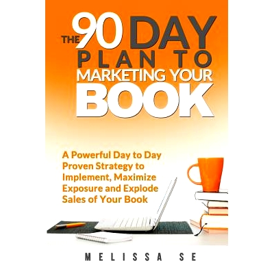 预订 The 90 Day Plan to Marketing Your Book: A Powerful Day to Day Proven Strategy to Implement, Maximize Exposure and E