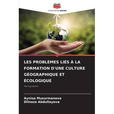 预订 Les Problèmes Liés À La Formation d’Une Culture Géographique Et Écologique: 9786209292910