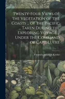 [预订]Twenty-Four Views of the Vegetation of the Coasts ... of the Pacific ... Taken During the Exploring  9781021115959
