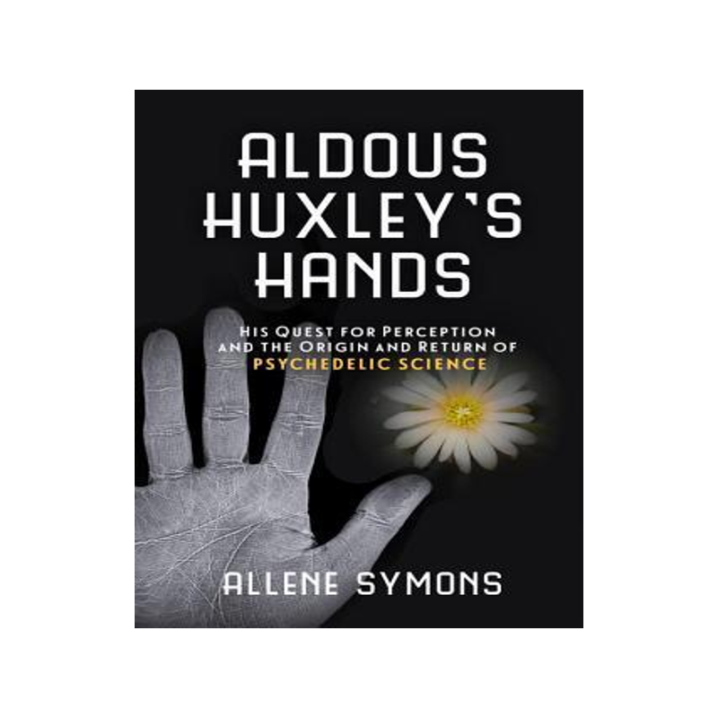 [预订]Aldous Huxley’s Hands: His Quest for Perception and the Origin and Return of Psychedelic Science 9781633881167