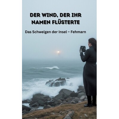 预订 Der Wind, der ihr Namen flüsterte: Das Schweigen der Insel - Fehmarn 9783384823939