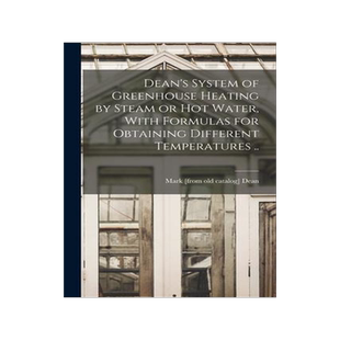 [预订]Dean’s System of Greenhouse Heating by Steam or hot Water, With Formulas for Obtaining Different T 9781018107844