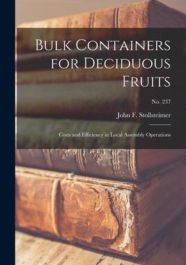 [预订]Bulk Containers for Deciduous Fruits: Costs and Efficiency in Local Assembly Operations; * 9781015183667