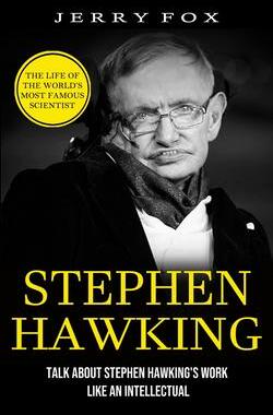 [预订]Stephen Hawking: The Life Of The World’s Most Famous Scientist (Talk About Stephen Hawking’s Wor 9781774855997