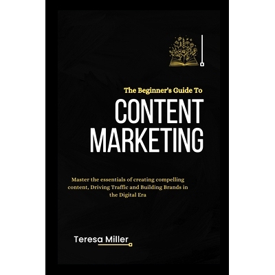 预订 The Beginner’s Guide to Content Marketing: Master the essentials of creating compelling content, Driving traffic a